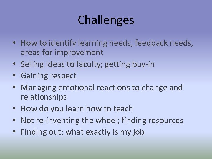 Challenges • How to identify learning needs, feedback needs, areas for improvement • Selling