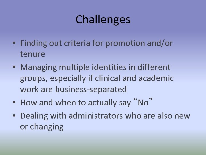 Challenges • Finding out criteria for promotion and/or tenure • Managing multiple identities in