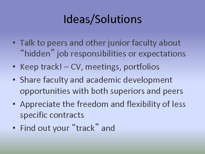 Ideas/Solutions • Talk to peers and other junior faculty about “hidden” job responsibilities or