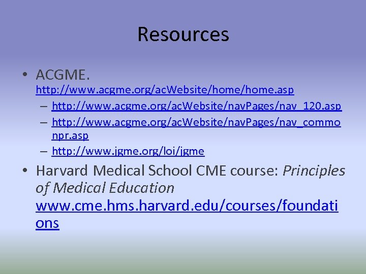 Resources • ACGME. http: //www. acgme. org/ac. Website/home. asp – http: //www. acgme. org/ac.