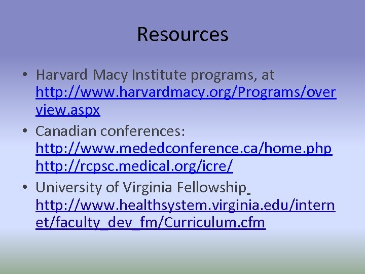 Resources • Harvard Macy Institute programs, at http: //www. harvardmacy. org/Programs/over view. aspx •