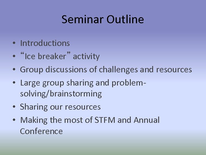 Seminar Outline Introductions “Ice breaker” activity Group discussions of challenges and resources Large group