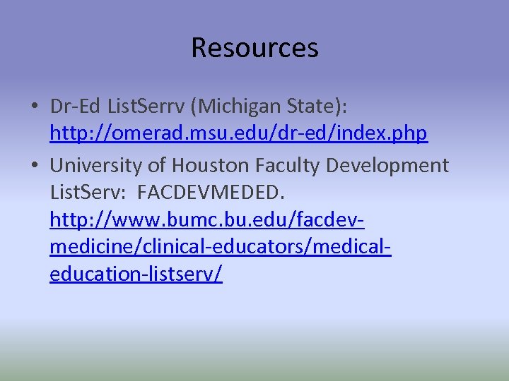 Resources • Dr-Ed List. Serrv (Michigan State): http: //omerad. msu. edu/dr-ed/index. php • University