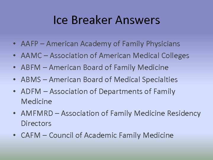 Ice Breaker Answers AAFP – American Academy of Family Physicians AAMC – Association of