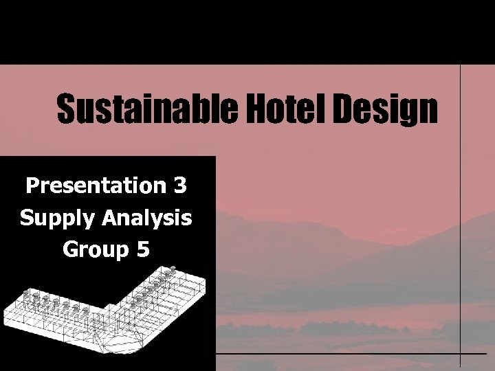 Sustainable Hotel Design Presentation 3 Supply Analysis Group 5 