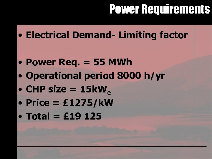 Power Requirements • Electrical Demand- Limiting factor • • • Power Req. = 55