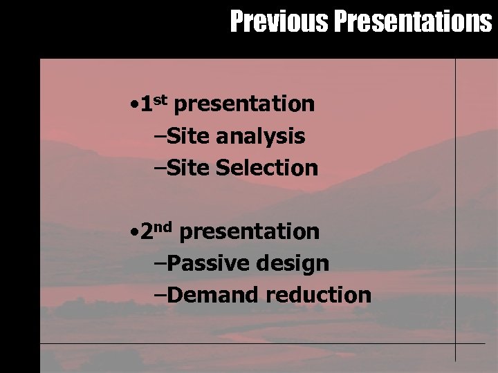 Previous Presentations • 1 st presentation –Site analysis –Site Selection • 2 nd presentation