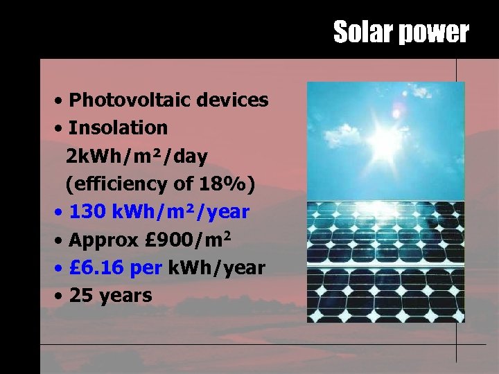 Solar power • Photovoltaic devices • Insolation 2 k. Wh/m²/day (efficiency of 18%) •