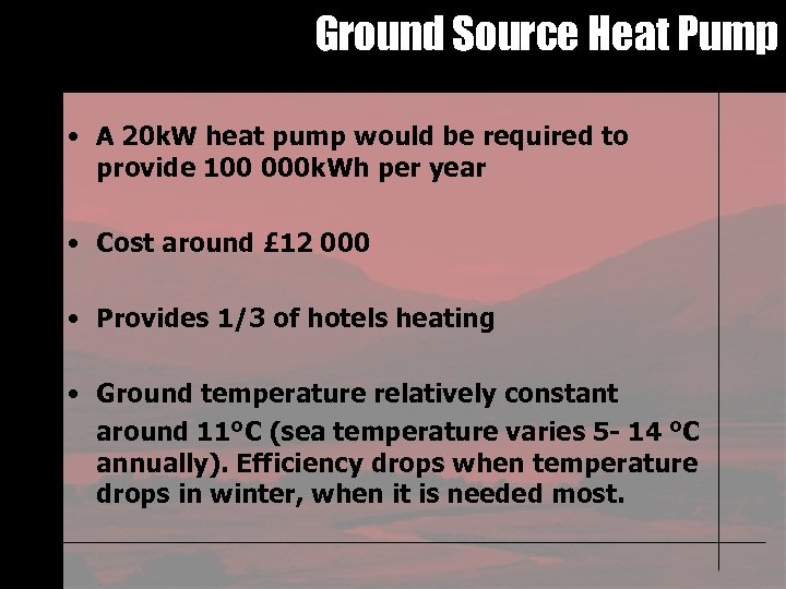 Ground Source Heat Pump • A 20 k. W heat pump would be required