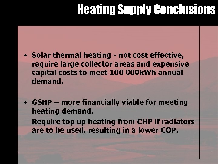 Heating Supply Conclusions • Solar thermal heating - not cost effective, require large collector