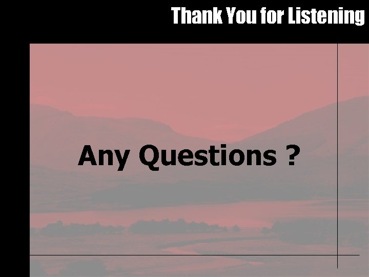 Thank You for Listening Any Questions ? 