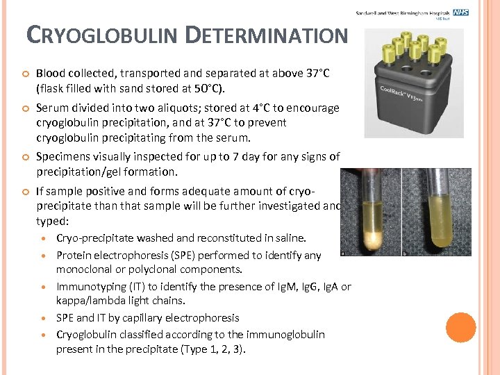 CRYOGLOBULIN DETERMINATION Blood collected, transported and separated at above 37°C (flask filled with sand