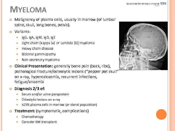 MYELOMA Malignancy of plasma cells, usually in marrow (of lumbar spine, skull, long bones,