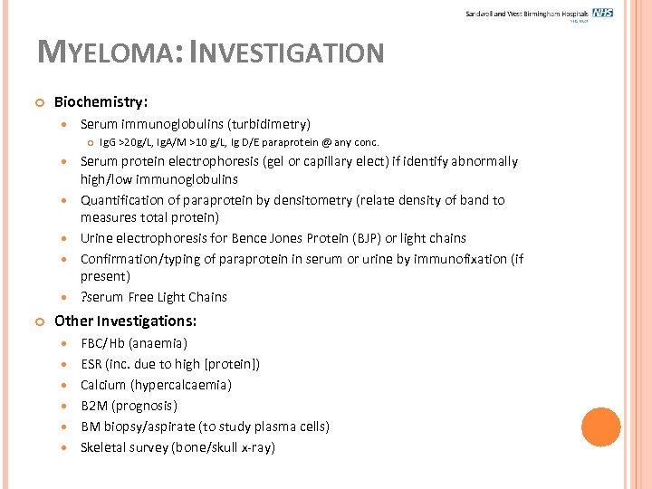 MYELOMA: INVESTIGATION Biochemistry: Serum immunoglobulins (turbidimetry) Ig. G >20 g/L, Ig. A/M >10 g/L,