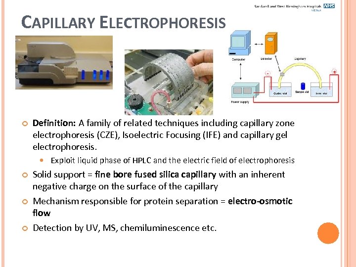 CAPILLARY ELECTROPHORESIS Definition: A family of related techniques including capillary zone electrophoresis (CZE), Isoelectric