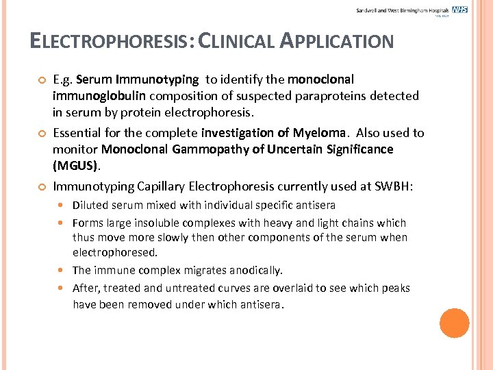 ELECTROPHORESIS: CLINICAL APPLICATION E. g. Serum Immunotyping to identify the monoclonal immunoglobulin composition of