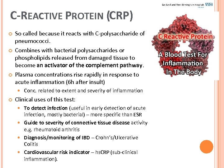 C-REACTIVE PROTEIN (CRP) So called because it reacts with C-polysaccharide of pneumococci. Combines with