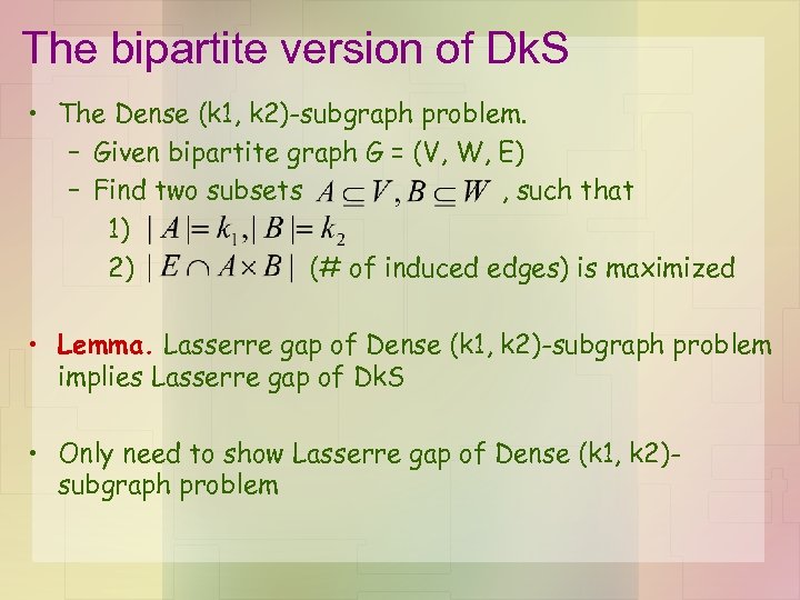 The bipartite version of Dk. S • The Dense (k 1, k 2)-subgraph problem.