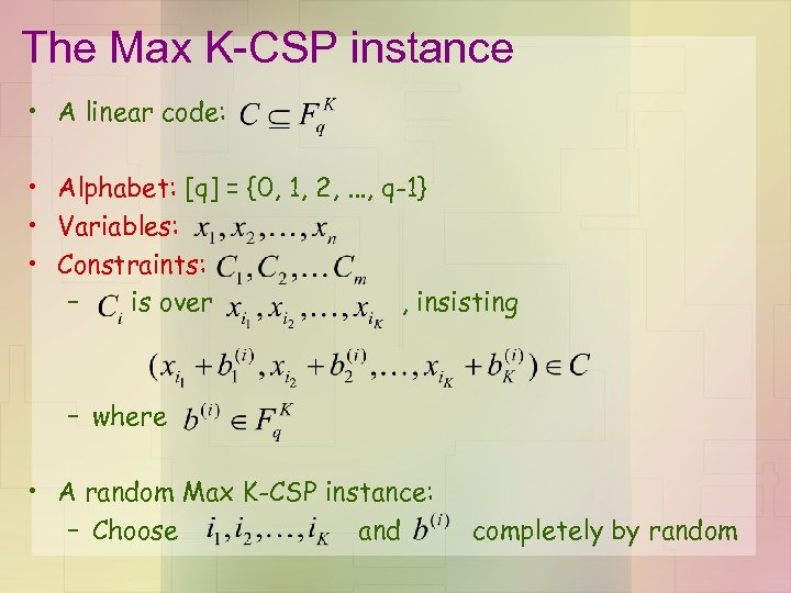 The Max K-CSP instance • A linear code: • Alphabet: [q] = {0, 1,