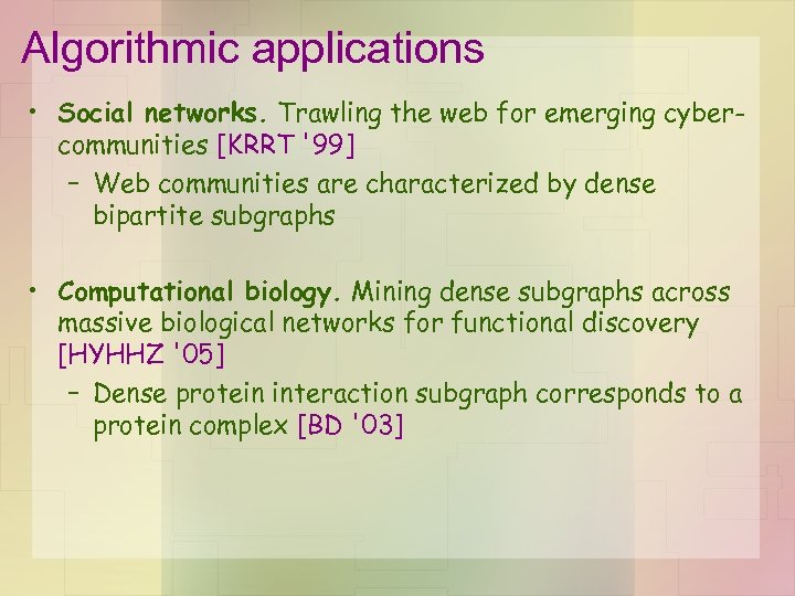 Algorithmic applications • Social networks. Trawling the web for emerging cybercommunities [KRRT '99] –