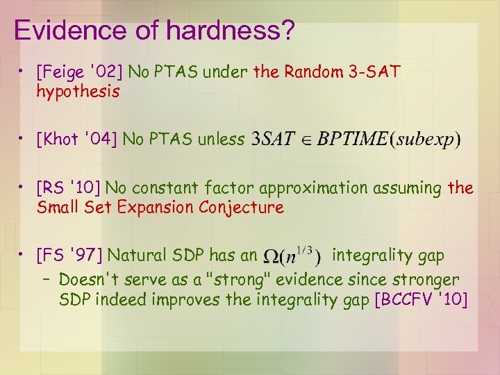 Evidence of hardness? • [Feige '02] No PTAS under the Random 3 -SAT hypothesis