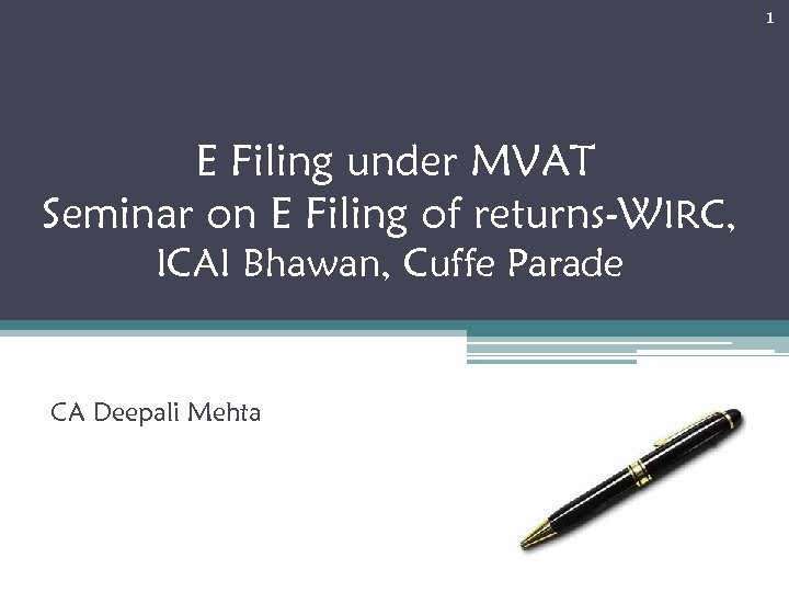 1 E Filing under MVAT Seminar on E Filing of returns-WIRC, ICAI Bhawan, Cuffe
