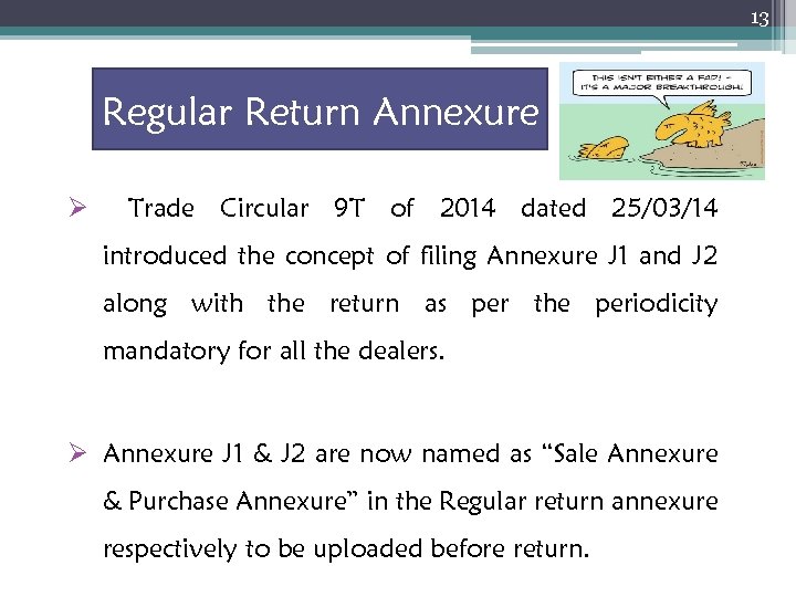 13 Regular Return Annexure Ø Trade Circular 9 T of 2014 dated 25/03/14 introduced