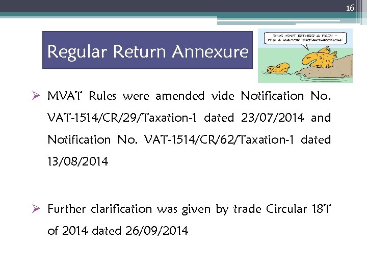 16 Regular Return Annexure Ø MVAT Rules were amended vide Notification No. VAT-1514/CR/29/Taxation-1 dated