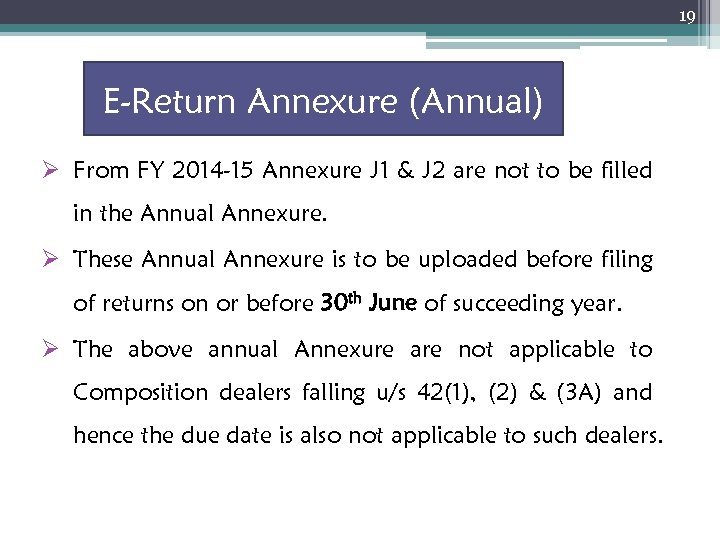 19 E-Return Annexure (Annual) Ø From FY 2014 -15 Annexure J 1 & J