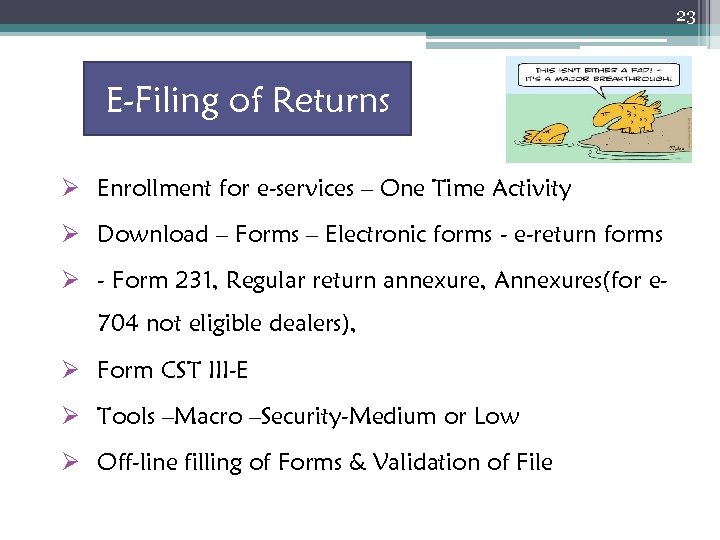 23 E-Filing of Returns Ø Enrollment for e-services – One Time Activity Ø Download