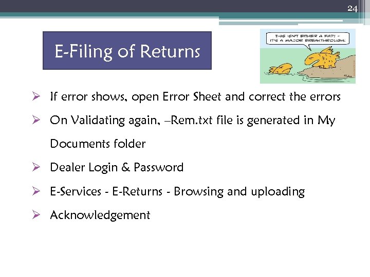 24 E-Filing of Returns Ø If error shows, open Error Sheet and correct the