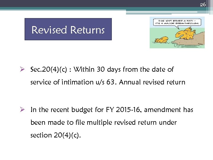 26 Revised Returns Ø Sec. 20(4)(c) : Within 30 days from the date of