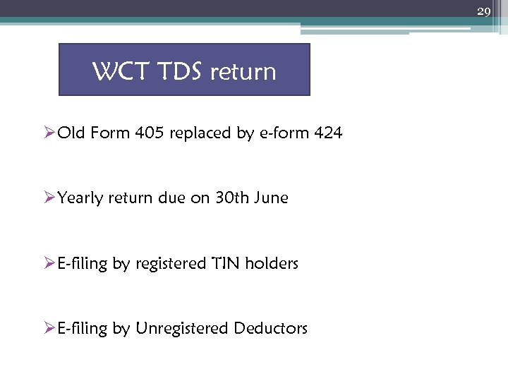 29 WCT TDS return ØOld Form 405 replaced by e-form 424 ØYearly return due