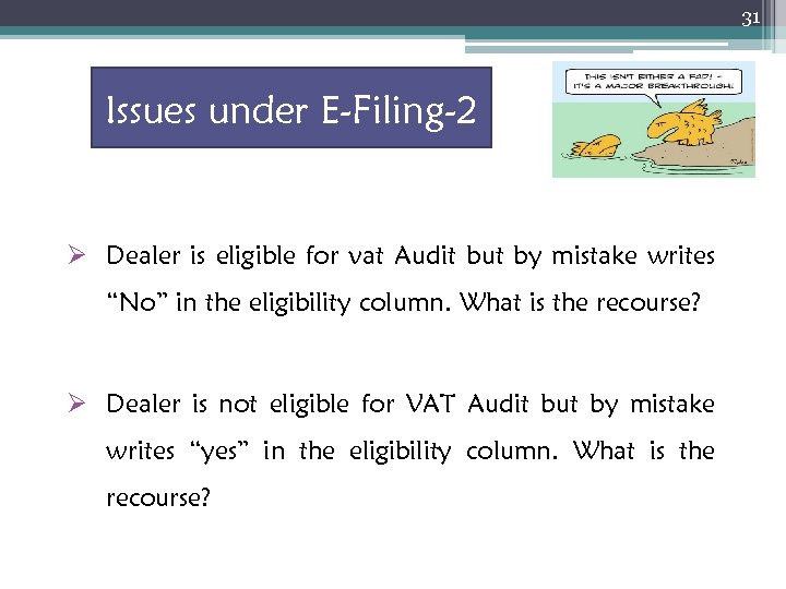 31 Issues under E-Filing-2 Ø Dealer is eligible for vat Audit but by mistake