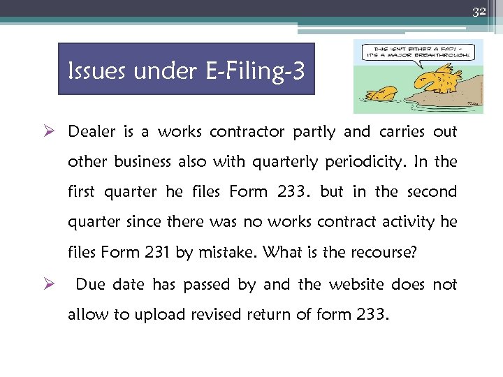 32 Issues under E-Filing-3 Ø Dealer is a works contractor partly and carries out
