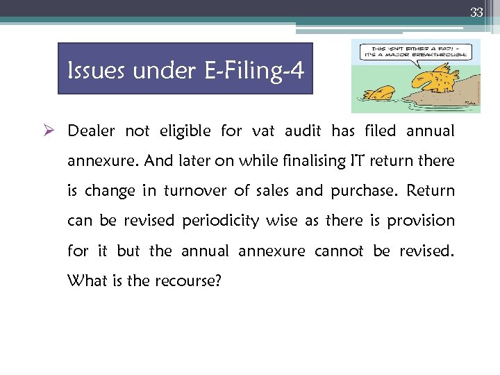 33 Issues under E-Filing-4 Ø Dealer not eligible for vat audit has filed annual