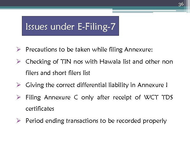 36 Issues under E-Filing-7 Ø Precautions to be taken while filing Annexure: Ø Checking