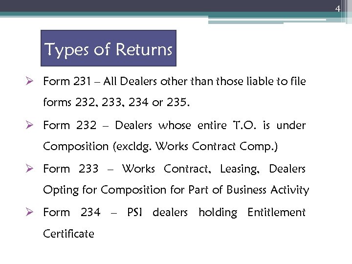 4 Types of Returns Ø Form 231 – All Dealers other than those liable