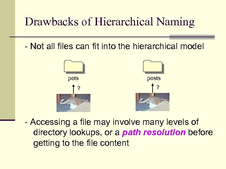 Drawbacks of Hierarchical Naming - Not all files can fit into the hierarchical model