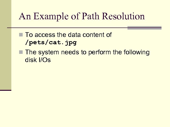 An Example of Path Resolution n To access the data content of /pets/cat. jpg