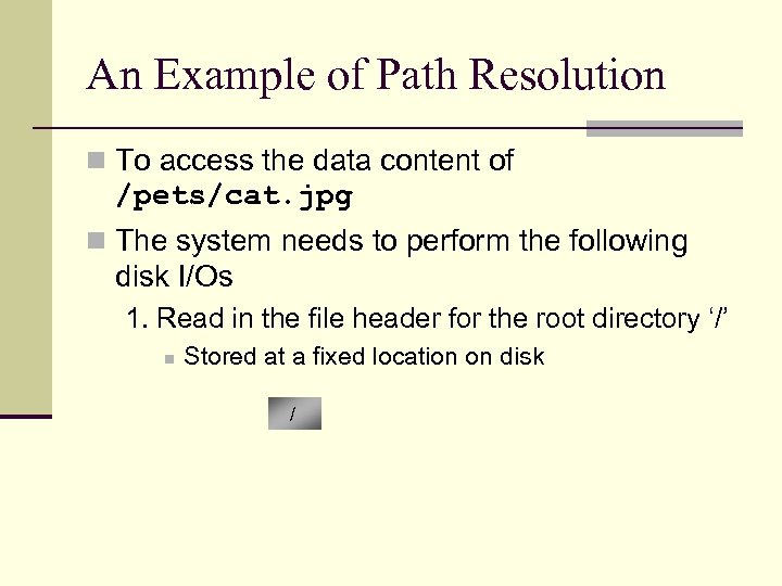 An Example of Path Resolution n To access the data content of /pets/cat. jpg