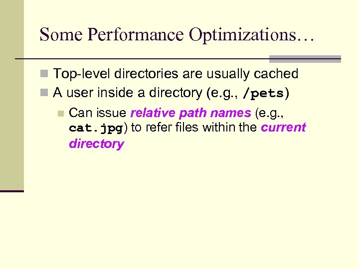 Some Performance Optimizations… n Top-level directories are usually cached n A user inside a