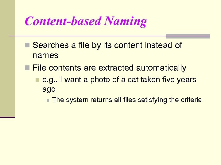 Content-based Naming n Searches a file by its content instead of names n File
