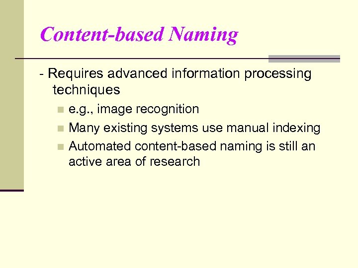 Content-based Naming - Requires advanced information processing techniques e. g. , image recognition n
