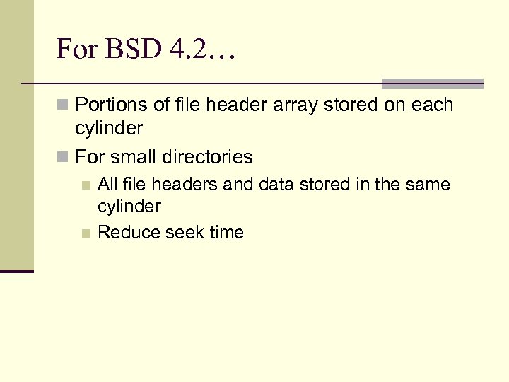 For BSD 4. 2… n Portions of file header array stored on each cylinder