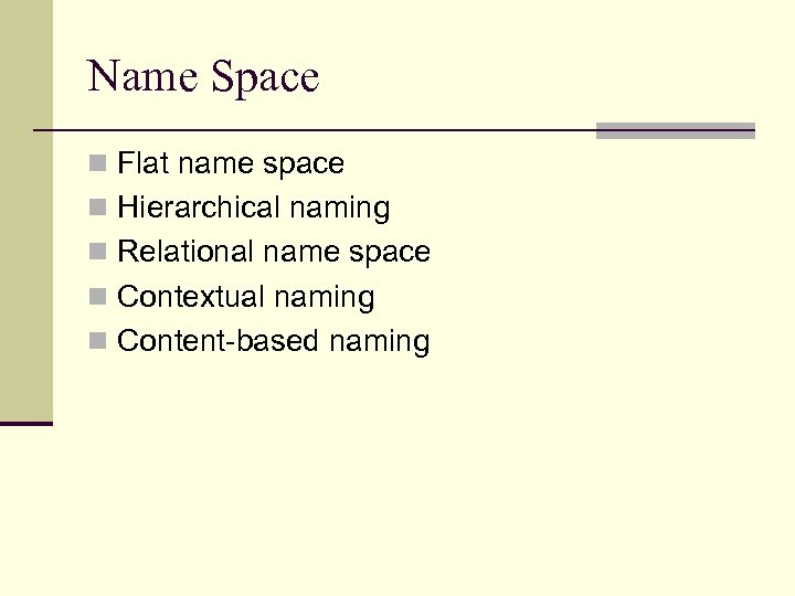 Name Space n Flat name space n Hierarchical naming n Relational name space n