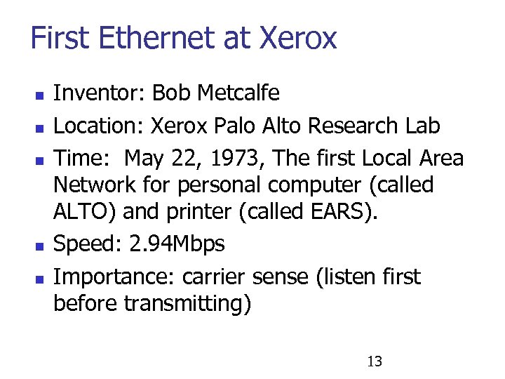 First Ethernet at Xerox n n n Inventor: Bob Metcalfe Location: Xerox Palo Alto