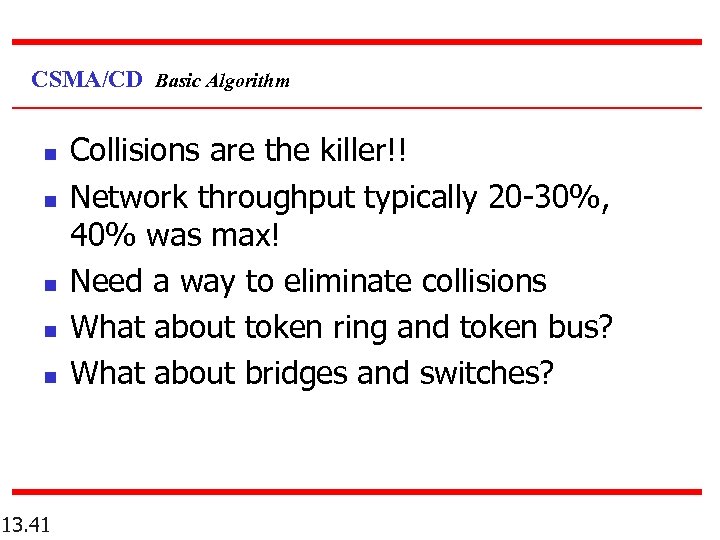 CSMA/CD Basic Algorithm n n n 13. 41 Collisions are the killer!! Network throughput