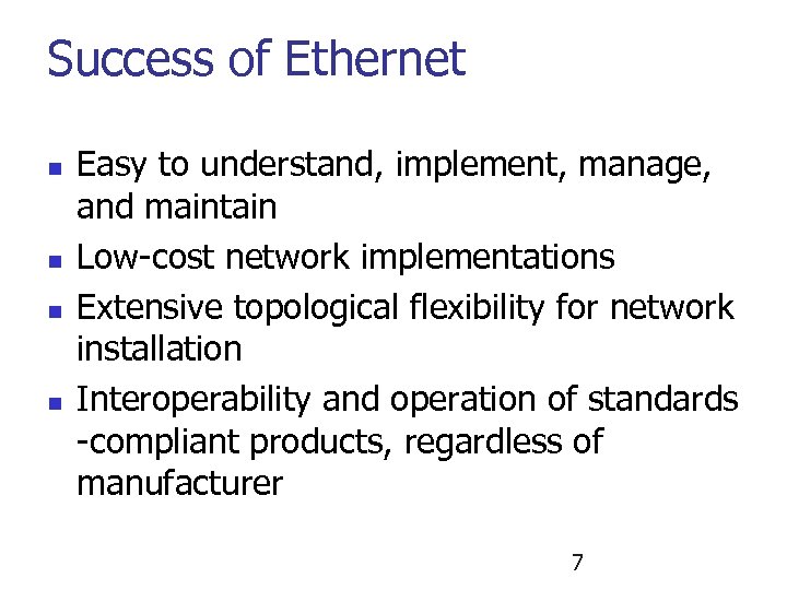 Success of Ethernet n n Easy to understand, implement, manage, and maintain Low-cost network