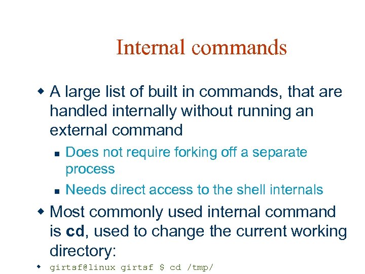 Internal commands w A large list of built in commands, that are handled internally